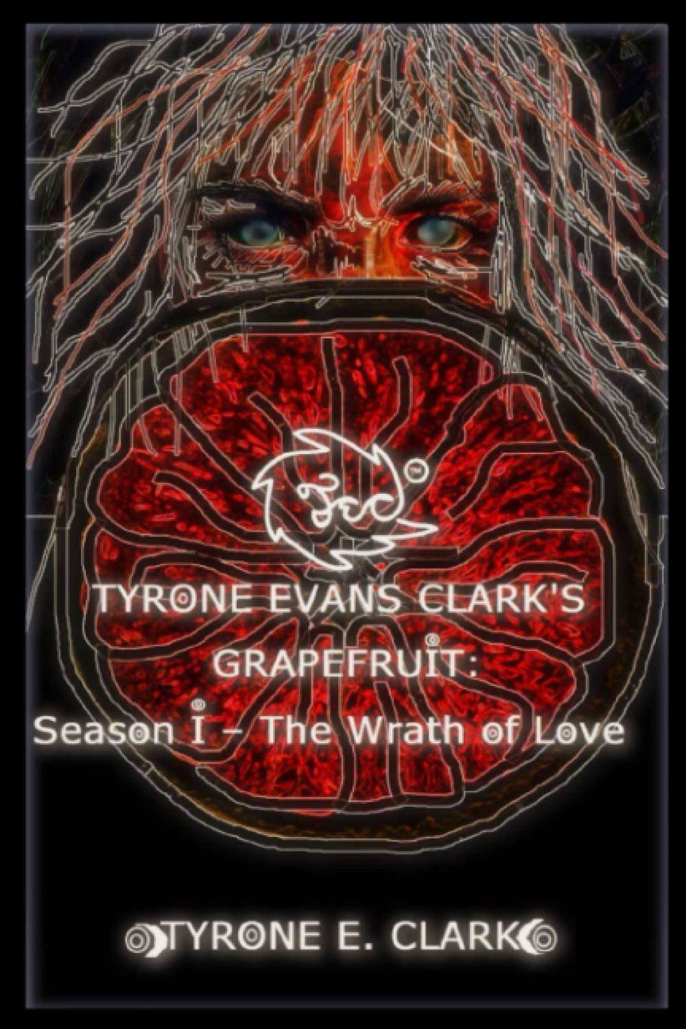 Tyrone Evans Clark's Grapefruit: Season I - The Wrath of Love poster