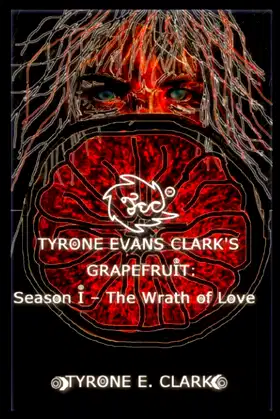 Tyrone Evans Clark's Grapefruit: Season I - The Wrath of Love poster