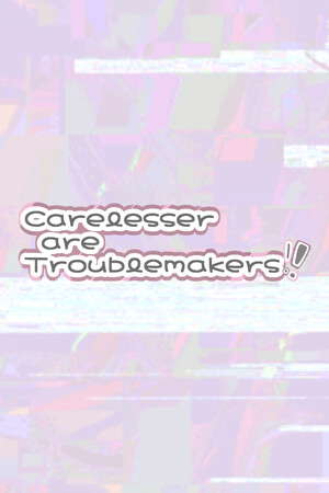 Carelesser are Troublemakers poster