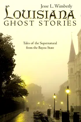 Louisiana Ghost Stories: Tales of the Supernatural from the Bayou State poster