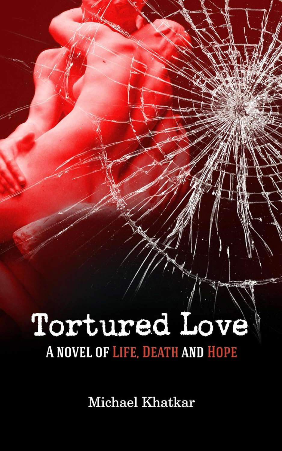 Tortured Love: A novel of Life, Death and Hope poster