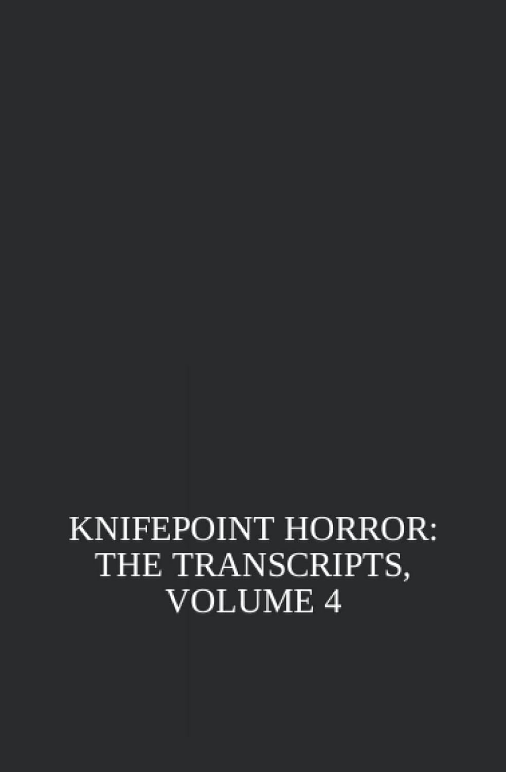 Knifepoint Horror: The Transcripts, Volume 4 poster