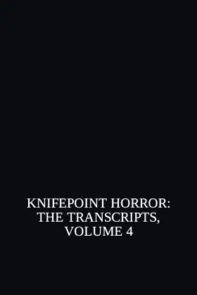 Knifepoint Horror: The Transcripts, Volume 4 poster