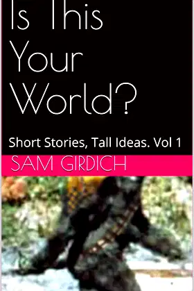 Is This Your World?: Short Stories, Tall Ideas. Vol 1 poster