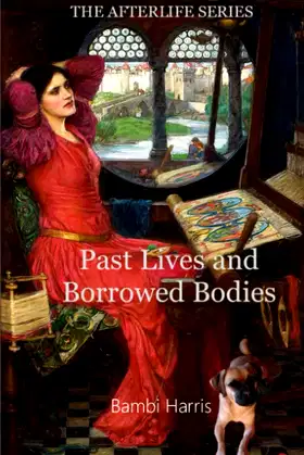 Past Lives and Borrowed Bodies: The Afterlife Series Book 3 poster