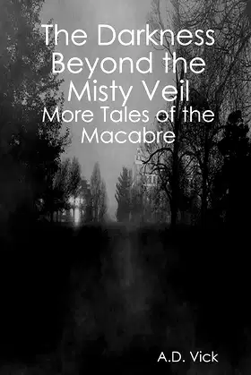 The Darkness Beyond the Misty Veil: More Tales of the Macabre poster