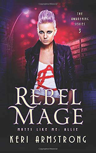 Rebel Mage: Mutts Like Me: Allie (The Awakening - Mutts Like Me) poster