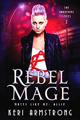 Rebel Mage: Mutts Like Me: Allie (The Awakening - Mutts Like Me) poster