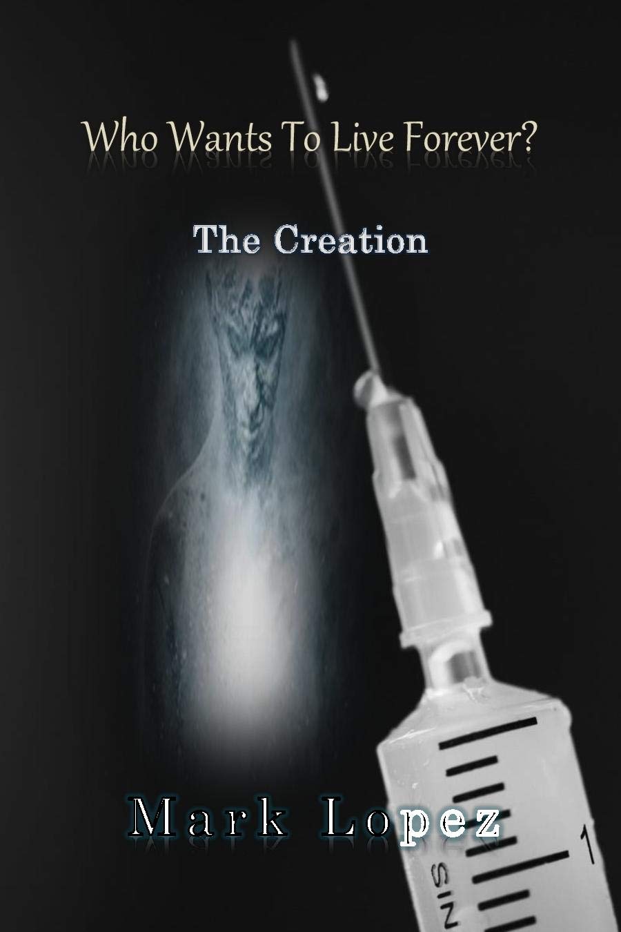 The Creation: Manmade apocalypse series (Who wants to live forever Book 1) poster