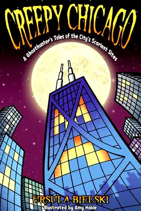 Creepy Chicago: A Ghosthunter's Tales of the City's Scariest Sites poster