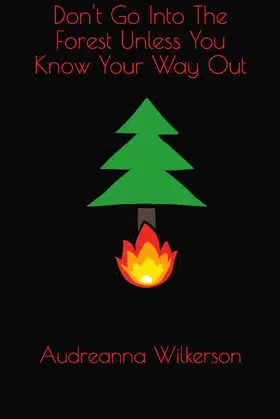 Don't Go Into The Forest Unless You Know Your Way Out poster