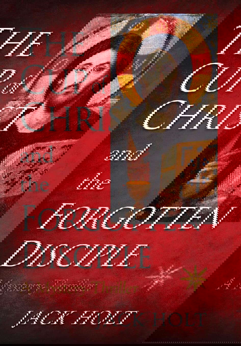 THE CUP of CHRIST and the FORGOTTEN DISCIPLE poster