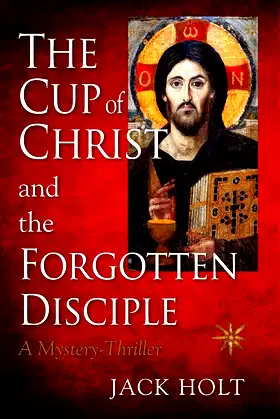 THE CUP of CHRIST and the FORGOTTEN DISCIPLE poster