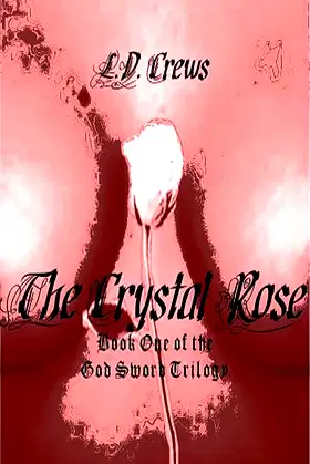The Crystal Rose (God Sword Trilogy Book 1) poster