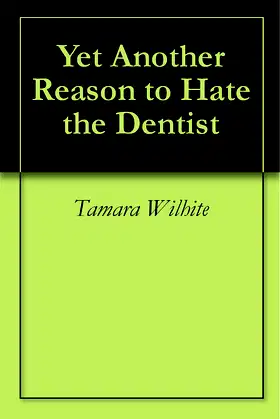Yet Another Reason to Hate the Dentist poster
