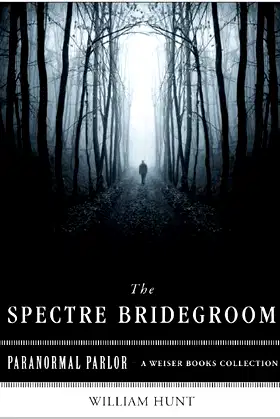 The Spectre Bridegroom: Paranormal Parlor, A Weiser Books Collection poster