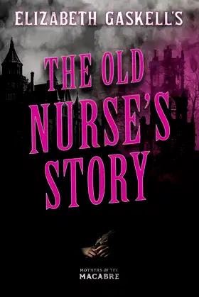 Elizabeth Gaskell's The Old Nurse's Story (Mothers of the Macabre) poster