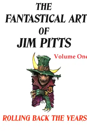 The Fantastical Art of Jim Pitts - Volume One: Rolling back the years... poster