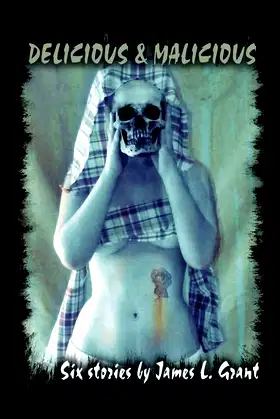 Delicious & Malicious: Six short stories by James L. Grant poster