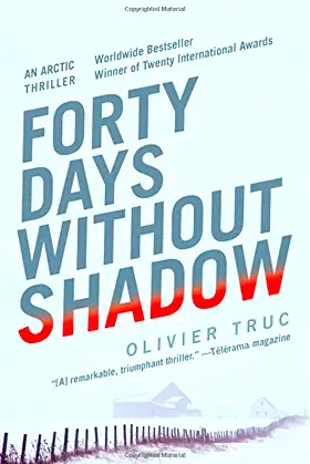 Forty Days Without Shadow: An Arctic Thriller by Olivier Truc (2014-11-18) poster