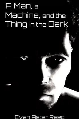 A Man, a Machine, and the Thing in the Dark poster