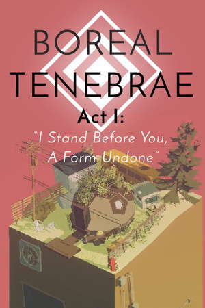 Boreal Tenebrae Act I: “I Stand Before You,  A Form Undone” poster