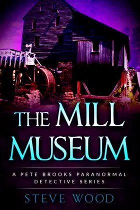 The Mill Museum: A Pete Brooks Paranormal Detective Series poster