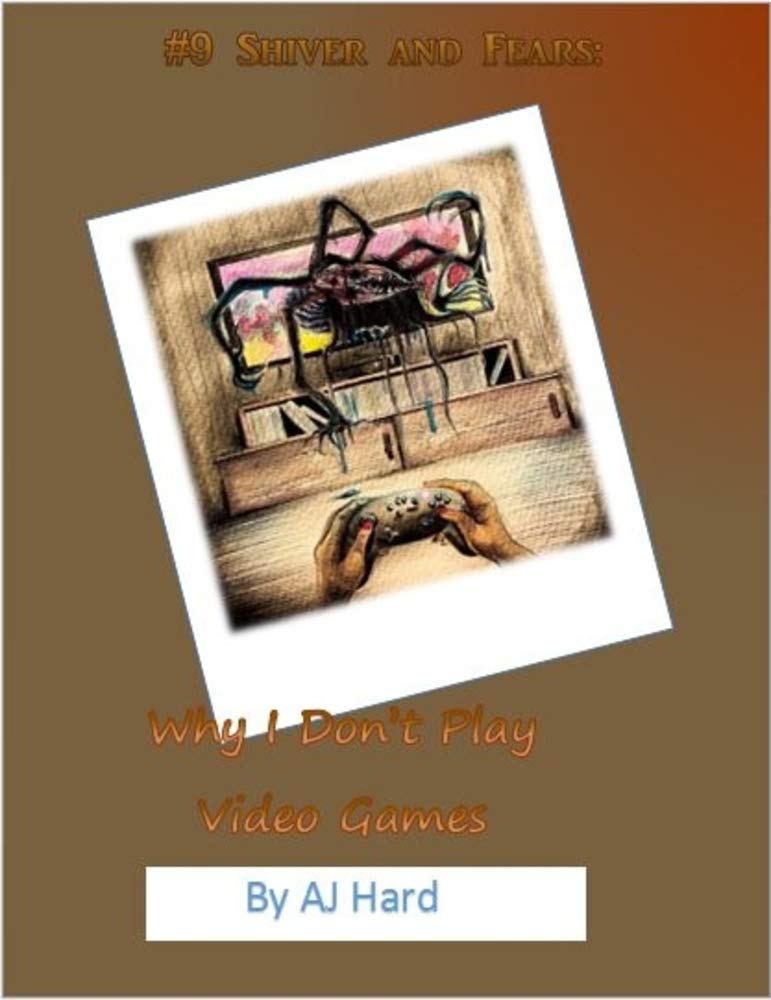 Shiver and Fears: Why I Don't Play Video Games poster