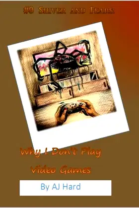 Shiver and Fears: Why I Don't Play Video Games poster