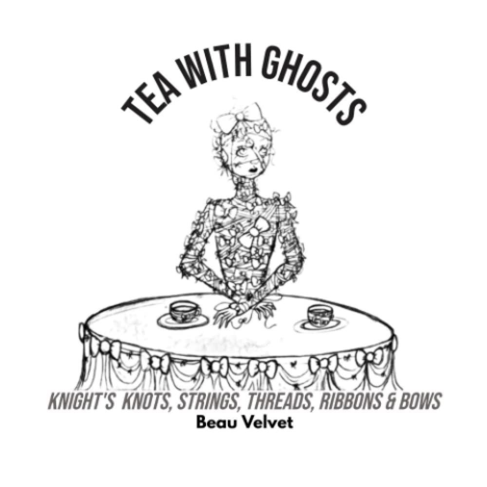 Tea with Ghosts Knight’s Knots, Strings, Threads, Ribbons and Bows poster