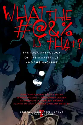 What the #@&% Is That?: The Saga Anthology of the Monstrous and the Macabre poster