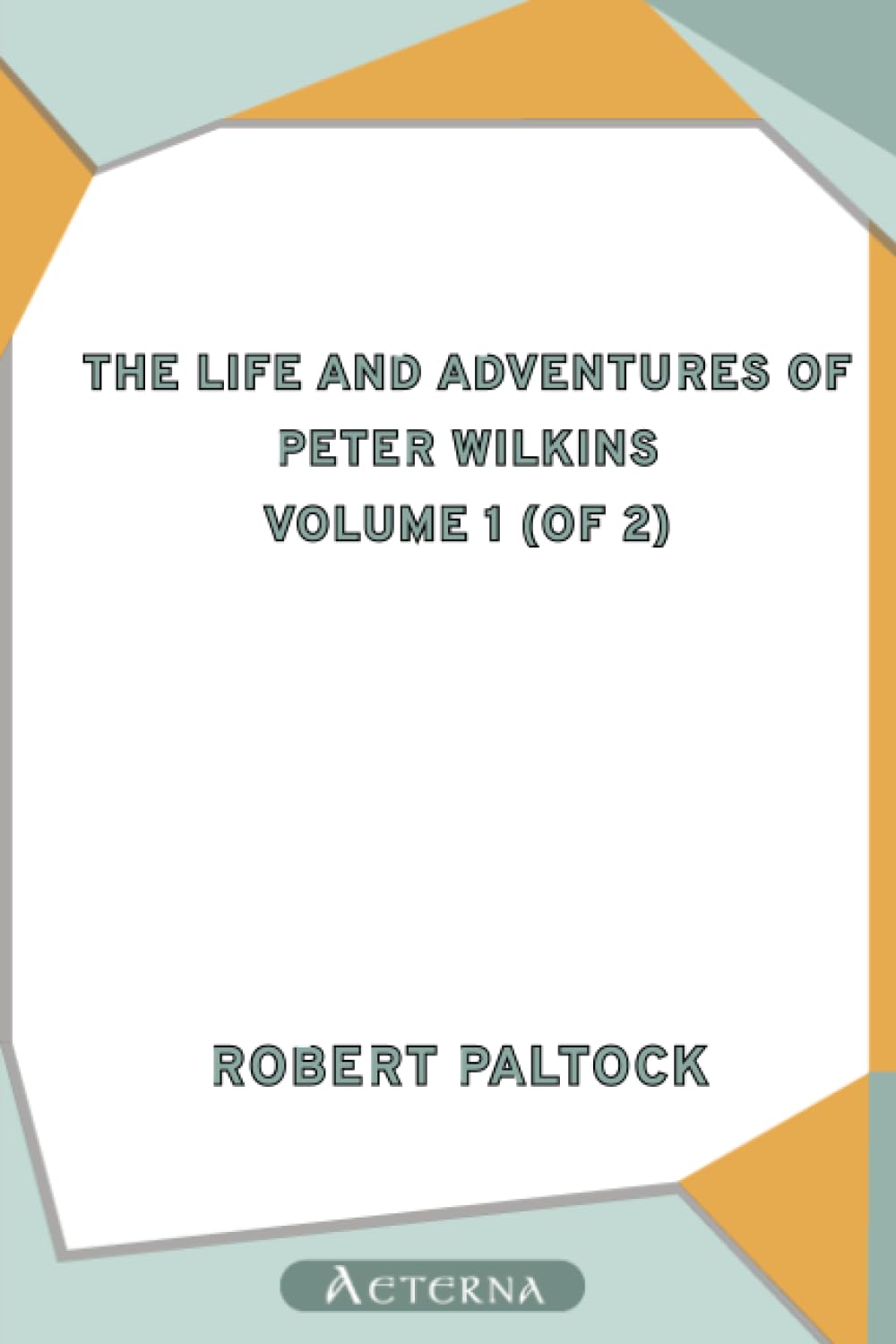 The Life and Adventures of Peter Wilkins, Volume 1 (of 2) poster