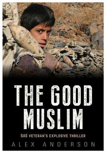 The Good Muslim: SAS Veteran's Explosive Thriller poster