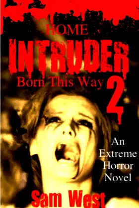 Home Intruder 2: Born This Way: An Extreme Horror Novel poster