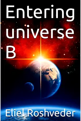 Entering universe B (Ufology and parallel worlds series Book 9) poster