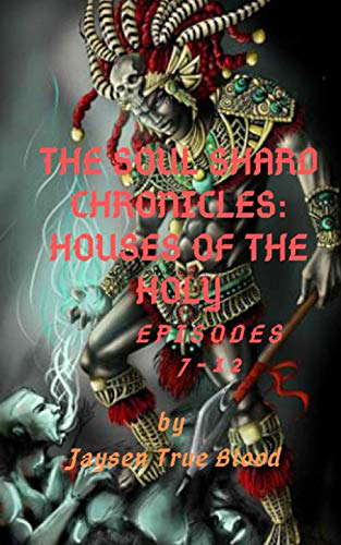 The Soul Shard Chronicles: Houses Of The Holy: Book Two: Episodes 7-12 poster