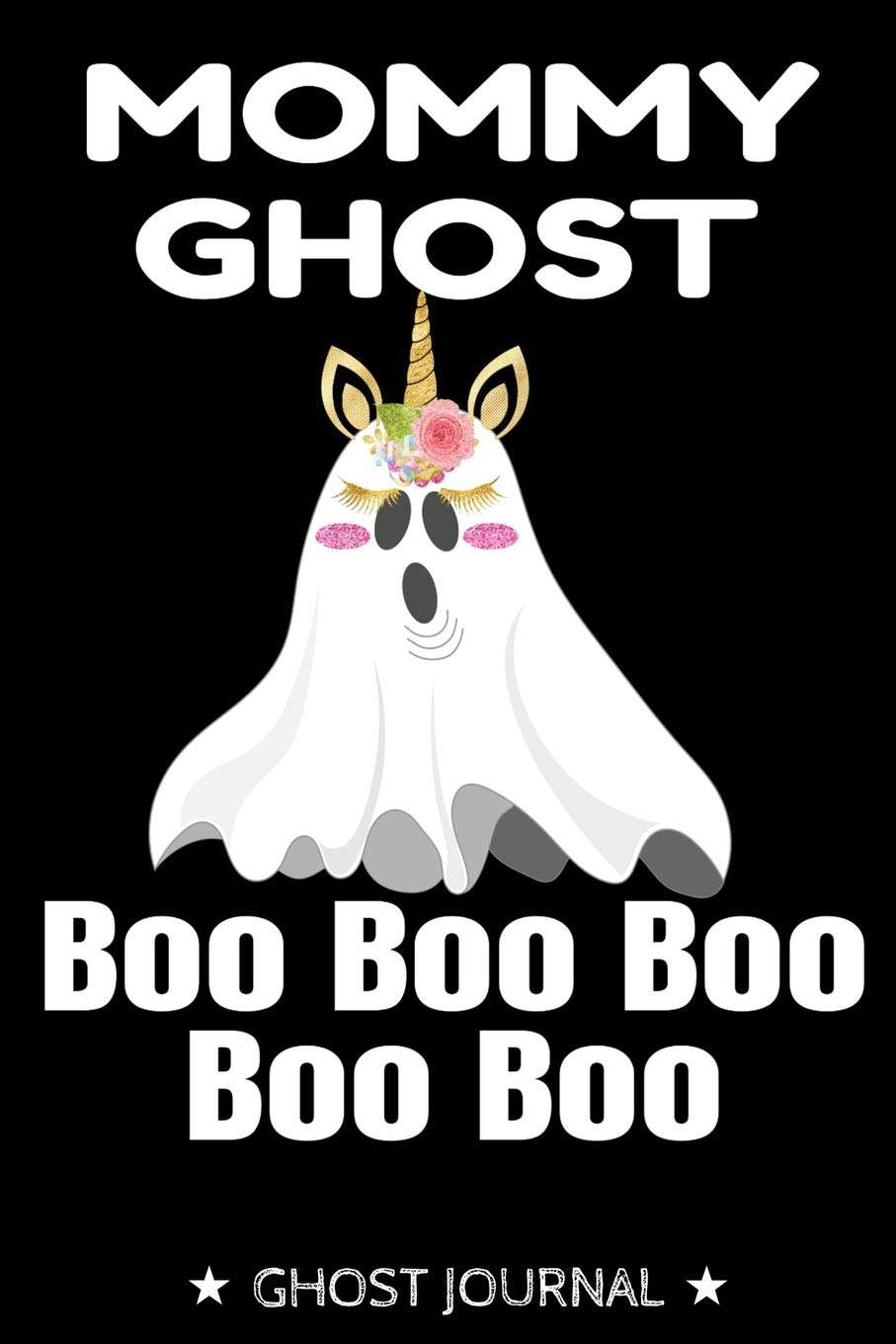 Mommy Ghost Boo Boo Boo: Scary Halloween Notebook for Unicorn Ghost Mothers poster