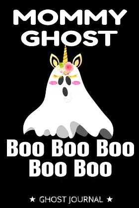 Mommy Ghost Boo Boo Boo: Scary Halloween Notebook for Unicorn Ghost Mothers poster