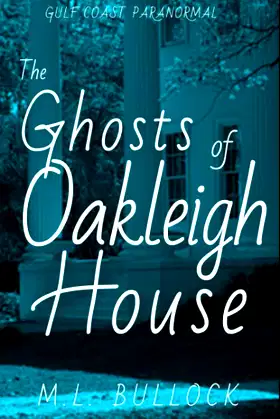 The Ghosts of Oakleigh House (Gulf Coast Paranormal) poster