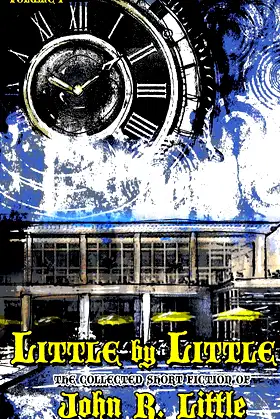 Little by Little (The Collected Short Fiction of John R Little) poster