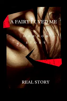 A FAIRY LOVED ME: Real Terrifyingly And scary Story Horror Short Story poster