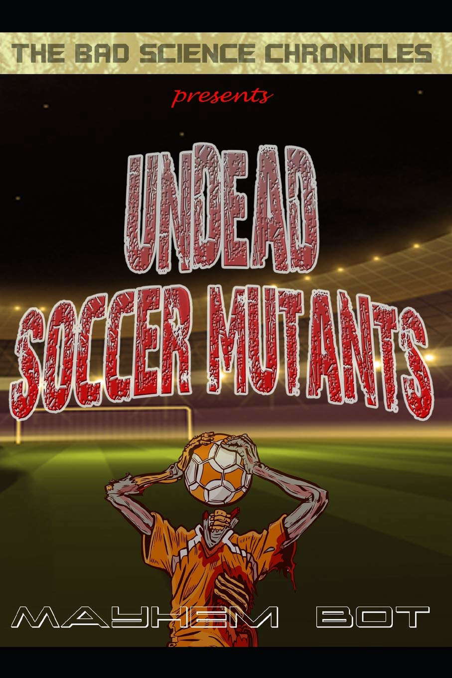Undead Soccer Mutants (The Bad Science Chronicles) poster