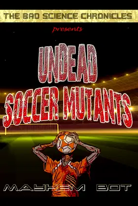 Undead Soccer Mutants (The Bad Science Chronicles) poster