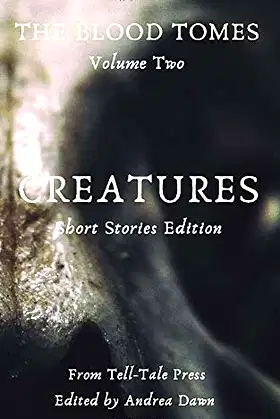 The Blood Tomes Volume 2: Creatures, Short Stories Edition poster