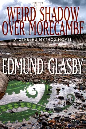 The Weird Shadow Over Morecambe: A Cthulhu Mythos Novel poster