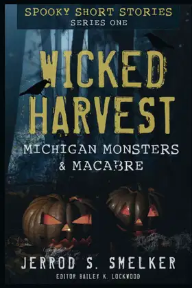 Wicked Harvest: Michigan Monsters & Macabre: Series One poster