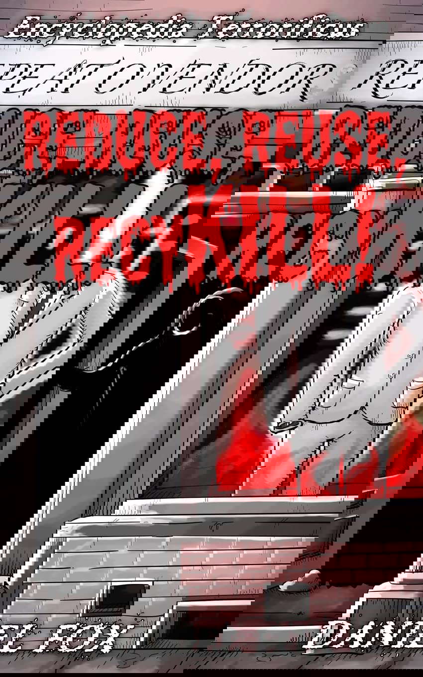 Encyclopedia Terrorificus: Reduce, Reuse, RecyKILL! poster