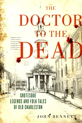 The Doctor to the Dead: Grotesque Legends and Folk Tales of Old Charleston poster