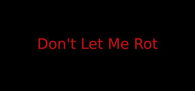 Don't Let Me Rot capsule