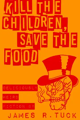 Kill The Children, Save The Food: Deliciously weird fiction poster